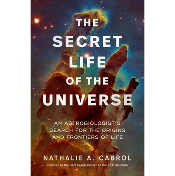 Cizojazyčná kniha Secret Life of the Universe: An Astrobiologist's Search for the Origins and Frontiers of Life – Nathalie A. Cabrol (EN)
