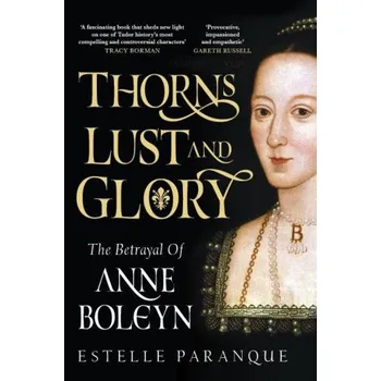 Cizojazyčná kniha Thorns, Lust and Glory: The betrayal of Anne Boleyn – Estelle Paranque (EN)
