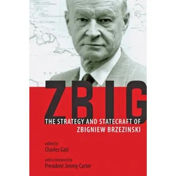 Charles Gati - Zbig: The Strategy and Statecraft of Zbigniew Brzezinski – Charles Gati (EN)