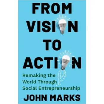 Cizojazyčná kniha From Vision to Action – Remaking the World Through Social Entrepreneurship – John Marks (EN)