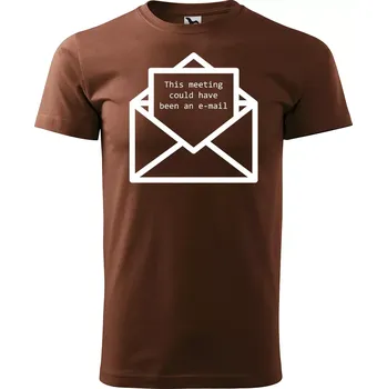 Pánské tričko Sablio Tričko s potiskem This meeting could have been an e-mail - hnědé S