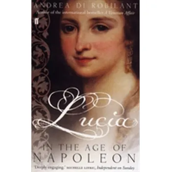 Literární biografie Lucia in the Age of Napoleon - Andrea di Robilant