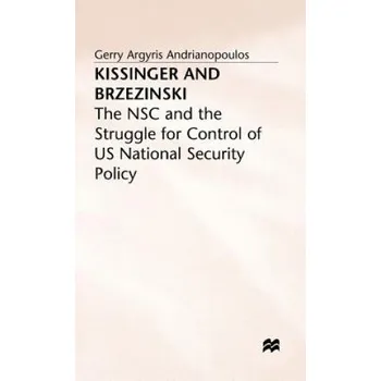Kissinger and Brzezinski: The NSC and the Struggle for Control of US National Security Policy – Gerry Argyris Andrianopoulos (EN)