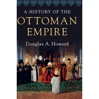 Populárně naučná literatura pro dospělé History of the Ottoman Empire – HOWARD DOUGLAS A. (EN)