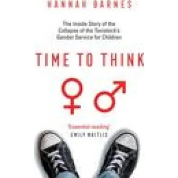 Time to Think: The Inside Story of the Collapse of the Tavistock's Gender Service for Children – Hannah Barnes (EN)