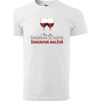 Sablio Tričko s potiskem Švagrová se neptá, švagrová nalévá - bílé 2XL