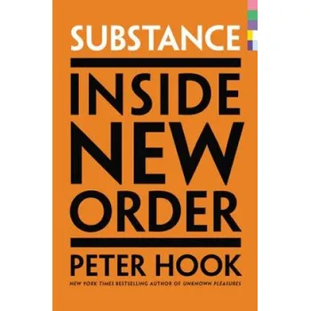 Populárně naučná literatura pro dospělé Substance: Inside New Order – Peter Hook (EN)