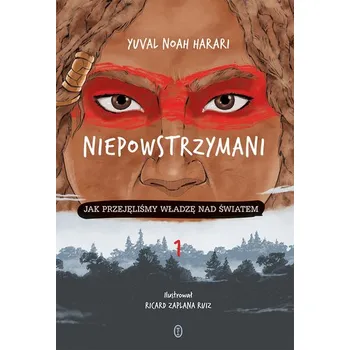Niepowstrzymani. Jak przejęliśmy władzę nad światem - Yuval Noah Harari