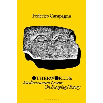 Cizojazyčná kniha Otherworlds: Mediterranean Lessons On Escaping History – Campagna,Federico (Independent Scholar,UK) (EN)