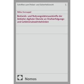 Bestands- und Nutzungsdatenauskünfte der Anbieter digitaler Dienste an Strafverfolgungs- und Gefahrenabwehrbehörden - Hannappel, Niklas