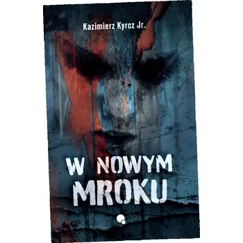 W nowym mroku Kazimierz Kyrcz Jr.