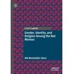 Gender, Identity, and Religion Among the Nat Women - Alam, Md Moshabbir