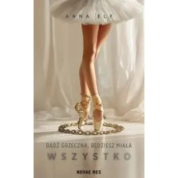 Literární biografie Bądź grzeczna, będziesz miała wszystko - Anna Elf