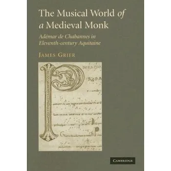 Musical World of a Medieval Monk: Ademar de Chabannes in Eleventh-century Aquitaine – James Grier (EN)