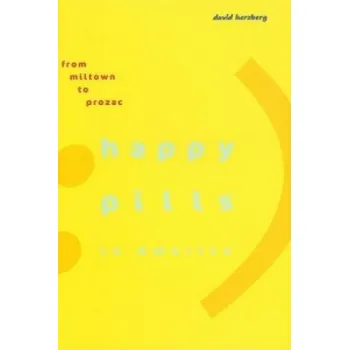 Happy Pills in America: From Miltown to Prozac – David Herzberg (EN)