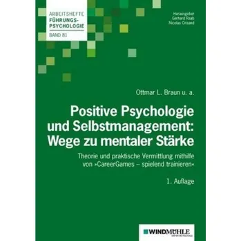Positive Psychologie und Selbstmanagement: Wege zu mentaler Stärke - Braun, Ottmar L.
