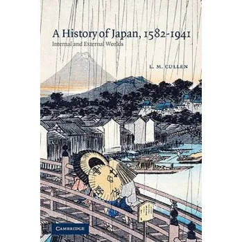 Populárně naučná literatura pro dospělé History of Japan, 1582-1941: Internal and External Worlds – L. M. Cullen (EN)