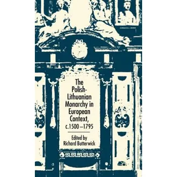 Polish-Lithuanian Monarchy in European Context, C.1500-1795 – Richard Butterwick (EN)