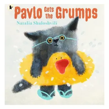 Pavlo Gets the Grumps: A loving look at how to deal with bad days and big feelings – Natalia Shaloshvili (EN)