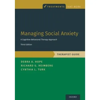 Učebnice Managing Social Anxiety, Therapist Guide – Debra A. Hope,Richard G. Heimberg,Cynthia L. Turk (EN)