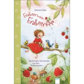 První čtění Erdbeerinchen Erdbeerfee: Zauberhafte Geschichten aus dem Erdbeergarten. 12 Geschichten zum Vorlesen ab 4 Jahren – Stefanie Dahle,Stefanie Dahle (DE)