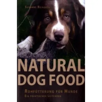 Natural Dog Food: Rohfütterung für Hunde - Ein praktischer Leitfaden – Susanne Reinerth (DE)