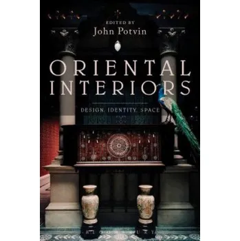 Kniha Oriental Interiors: Design, Identity, Space – John Potvin (EN)