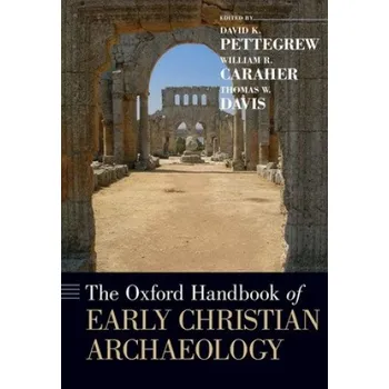 Oxford Handbook of Early Christian Archaeology – David K. Pettegrew,William R. Caraher,Thomas W. Davis (EN)