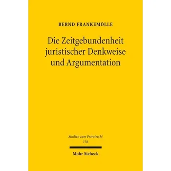 Die Zeitgebundenheit juristischer Denkweise und Argumentation - Frankemölle, Bernd