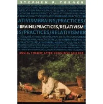 Brains/Practices/Relativism - Turner, Stephen