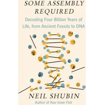 Some Assembly Required – Neil Shubin (EN)