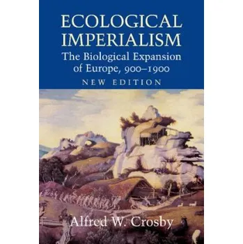 Ecological Imperialism: The Biological Expansion of Europe, 900-1900 – Alfred W. Crosby (EN)