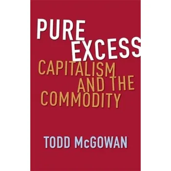 Cizojazyčná kniha Pure Excess – Capitalism and the Commodity – Todd Mcgowan (EN)