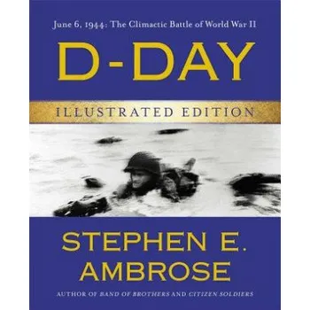 Stephen E. Ambrose - D-Day: June 6, 1944: The Climactic Battle of World War II – Stephen E. Ambrose (EN)