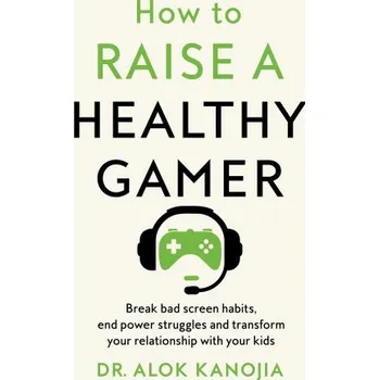 Cizojazyčná kniha How to Raise a Healthy Gamer – Dr Alok Kanojia (EN)