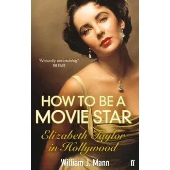 How to Be a Movie Star - William F. Mann