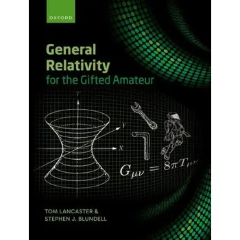 General Relativity for the Gifted Amateur – Lancaster,Tom (Professor of Physics,Professor of Physics,University of Durham),Blundell,Stephen (Professor of Physics,Professor of Physics,University of Oxford) (EN)