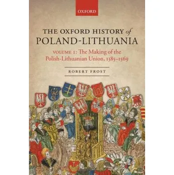 Oxford History of Poland-Lithuania – Robert I. Frost (EN)