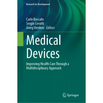 Medical Devices: Improving Health Care Through a Multidisciplinary Approach – Carlo Boccato,Sergio Cerutti,Joerg Vienken (EN)