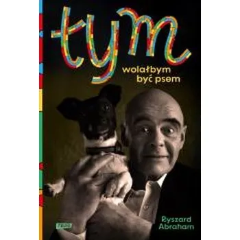 Literární biografie Tym. Wolałbym być psem - Ryszard Abraham