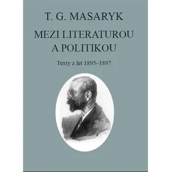 T. G. Masaryk: Mezi literaturou a politikou - Texty z let 1895-1897