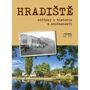 Hradiště - střípky z historie a současnosti