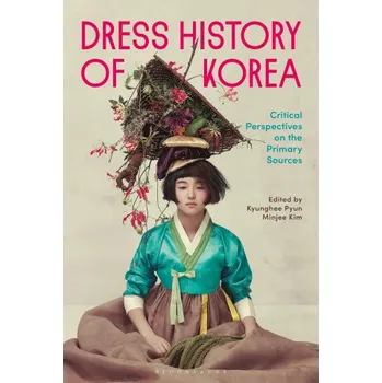 Populárně naučná literatura pro dospělé Dress History of Korea: Critical Perspectives on the Primary Sources – Minjee Kim (EN)