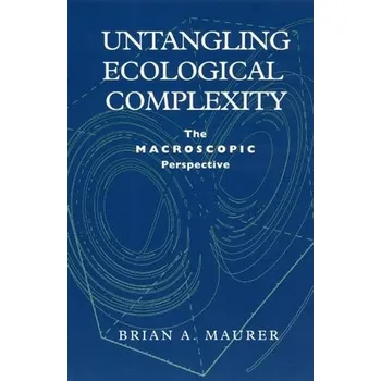 Untangling Ecological Complexity - Maurer, Brian A. (Michigan State University)