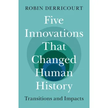 Five Innovations That Changed Human History: Transitions and Impacts – Robin Derricourt (EN)