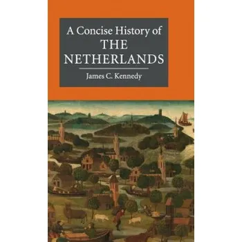 Populárně naučná literatura pro dospělé Concise History of the Netherlands – James C. Kennedy (EN)