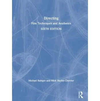 Directing: Film Techniques and Aesthetics – Rabiger,Michael (Professor Emeritus,Columbia College,Chicago,IL,USA),Hurbis-Cherrier,Mick (CUNY - Hunter College,USA) (EN)