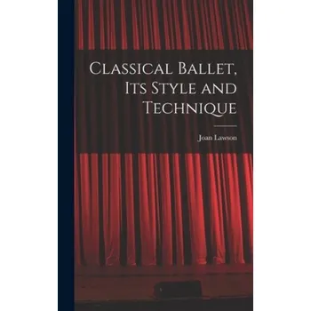 Umění Classical Ballet, Its Style and Technique – Joan Lawson (EN)