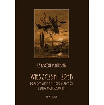 Umění Wieszczba i żreb. Przepowiadanie przyszłości Szymon Matusiak