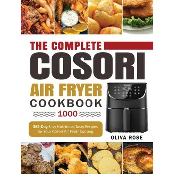 Complete Cosori Air Fryer Cookbook 1000: 365-Day Easy Nutritious Tasty Recipes for Your Cosori Air Fryer Cooking (COSORI Air Fryer Max XL & COSORI Smart WiFi Air Fryer Cookbook) – Romania Harris (EN)